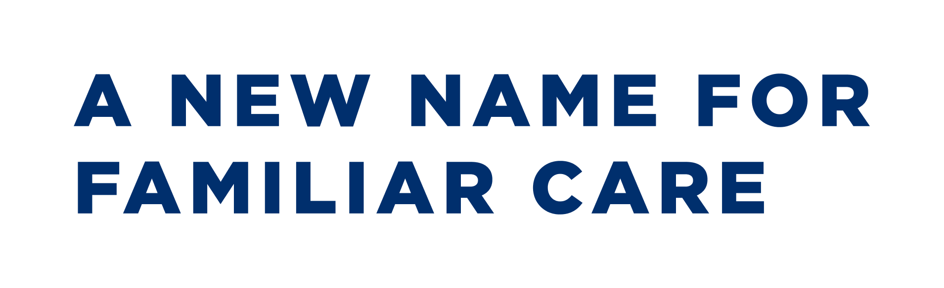 A New Name For Familiar Care